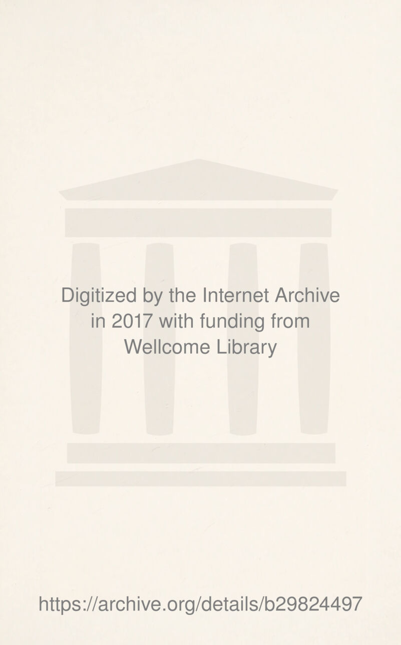 Digitized by the Internet Archive in 2017 with funding from Wellcome Library https://archive.org/details/b29824497