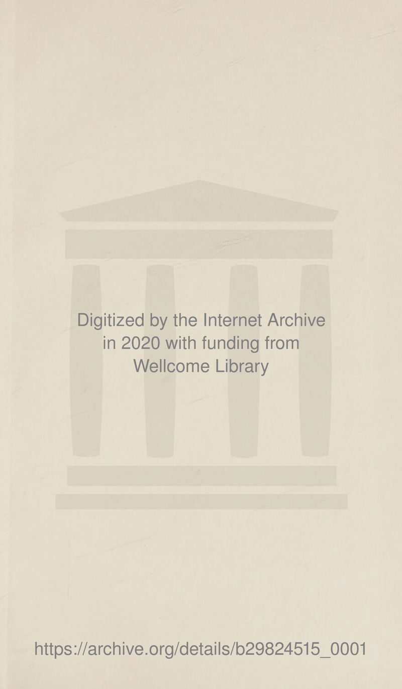 Digitized by thè Internet Archive in 2020 with funding from Wellcome Library https://archive.org/details/b29824515_0001