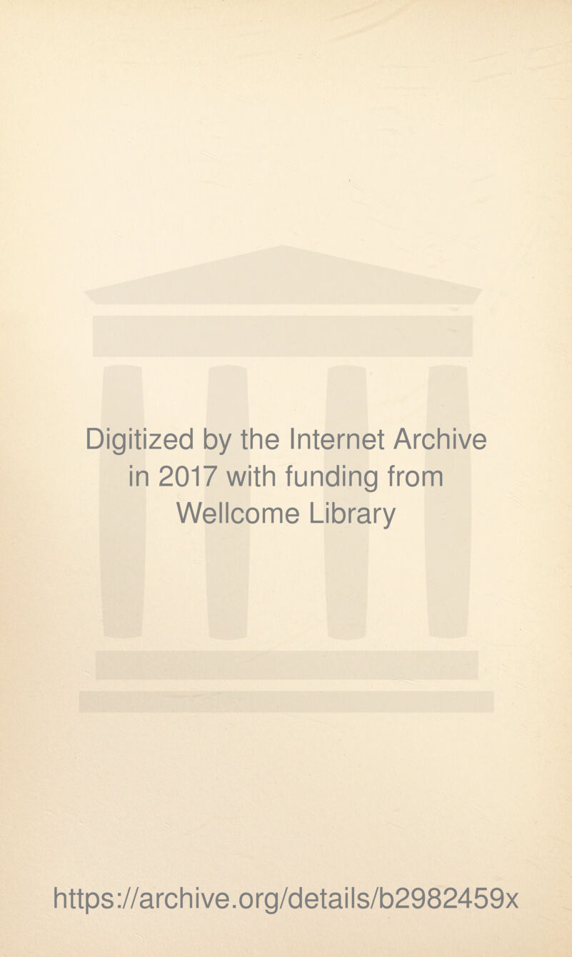 Digitized by the Internet Archive in 2017 with funding from Wellcome Library https://archive.org/details/b2982459x