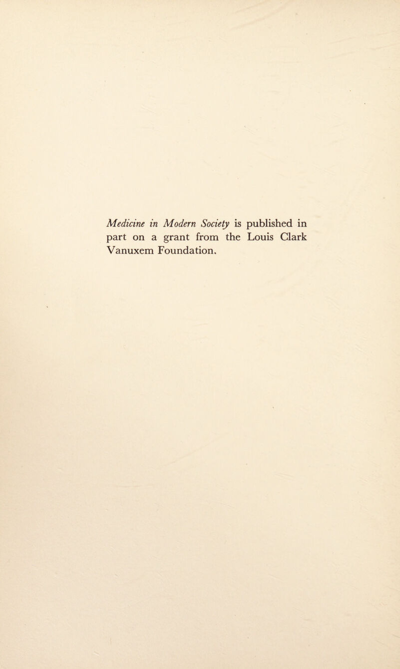 Medicine in Modern Society is published in part on a grant from the Louis Clark Vanuxem Foundation.