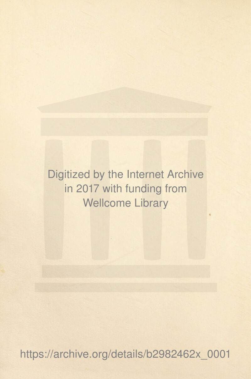 Digitized by the Internet Archive in 2017 with funding from Wellcome Library https://archive.org/details/b2982462x_0001