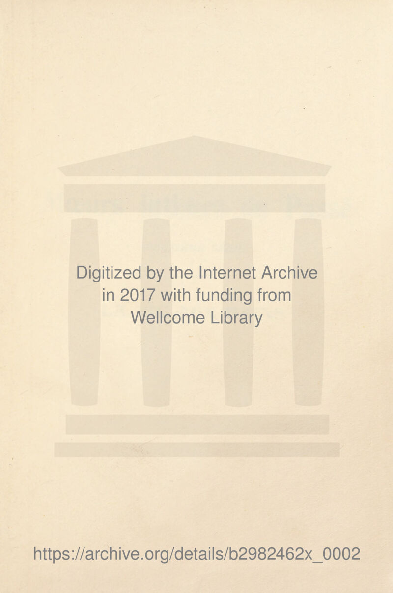 Digitized by the Internet Archive in 2017 with funding from Wellcome Library https://archive.org/details/b2982462x_0002