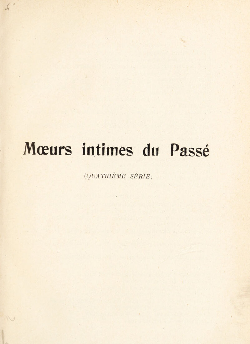 Mœurs intimes du Passé (QUATRIÈME SÉRIE)