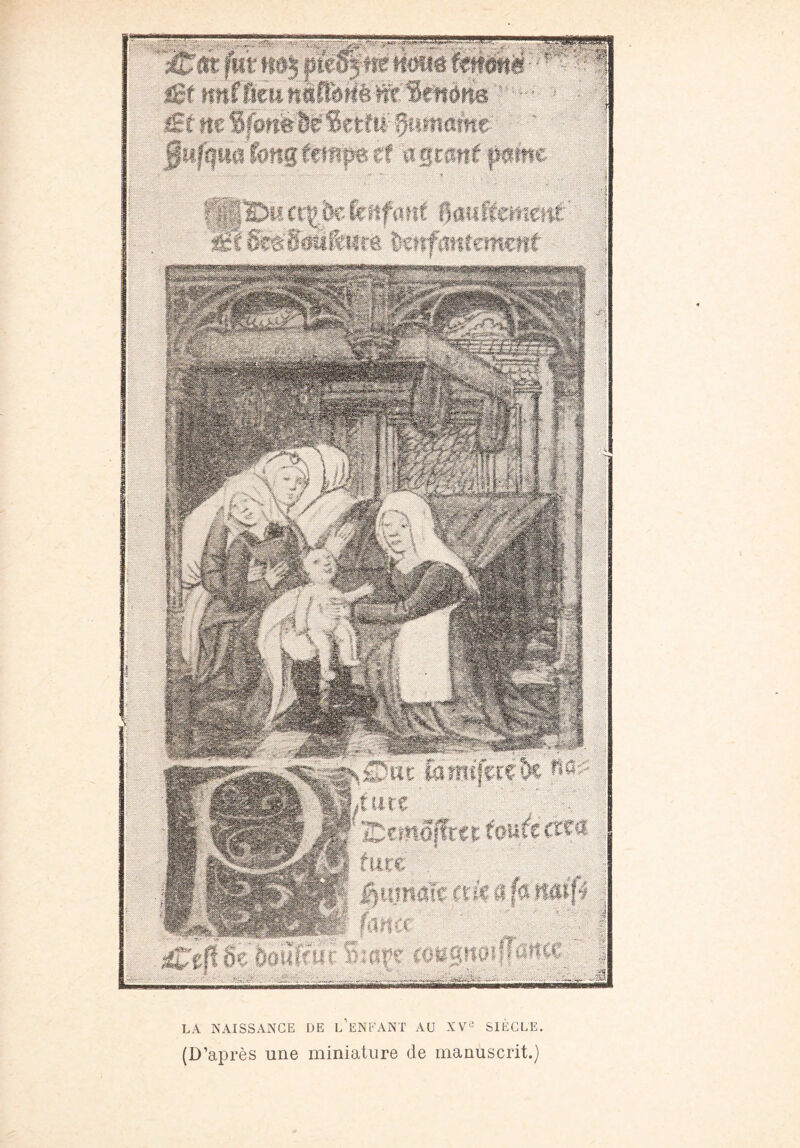 o- £ct itnfficw ttflffi»üiëftfSettàfî8 £r ne%fomié%ttïn §nmasm ÿufqmiom temps et a géant petite j^œRaîe fD| 9 (a «atj'} ; , (ante ' ’... sCtjifcboûtim S:aje awgnoH-®?» '£iüZ4iîî!£ LA NAISSANCE DE l’eNFANT AU XVe SIÈCLE. (D’après une miniature de manuscrit.)