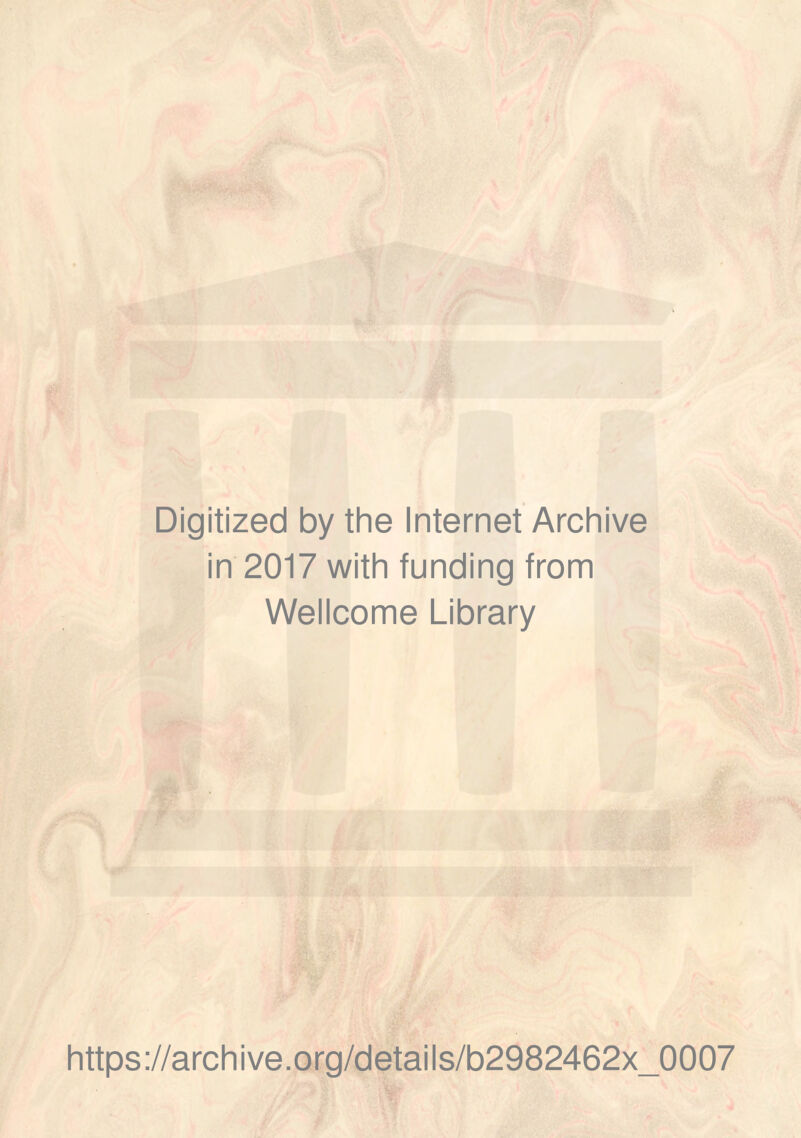 Digitized by the Internet Archive in 2017 with funding from Wellcome Library https://archive.org/details/b2982462x_0007