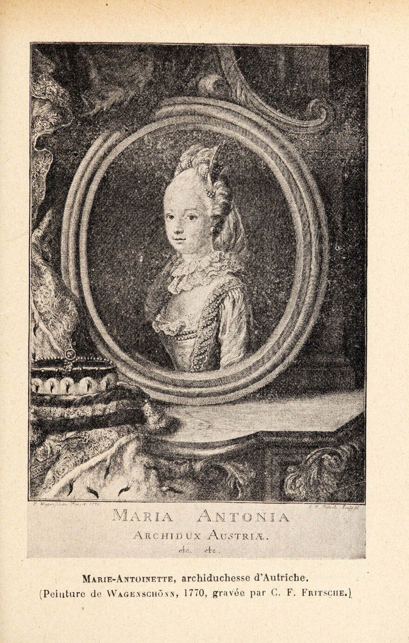 HH1 O Jx I A. A R. C H ï D U X A (RS T RIÆ . ,v . Marie-Antoinette, archiduchesse d’Autriche. (Peinture de YVagenschôxn, 1770, gravée par G. F. Fritsçiie.][