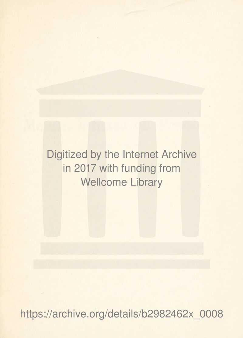Digitized by the Internet Archive in 2017 with funding from Wellcome Library https://archive.org/details/b2982462x_0008
