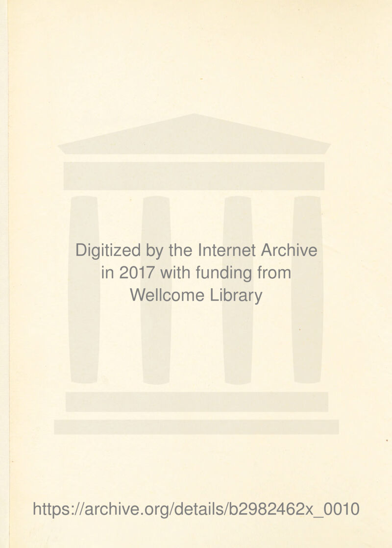 Digitized by the Internet Archive in 2017 with funding from Wellcome Library https://archive.org/details/b2982462x_0010