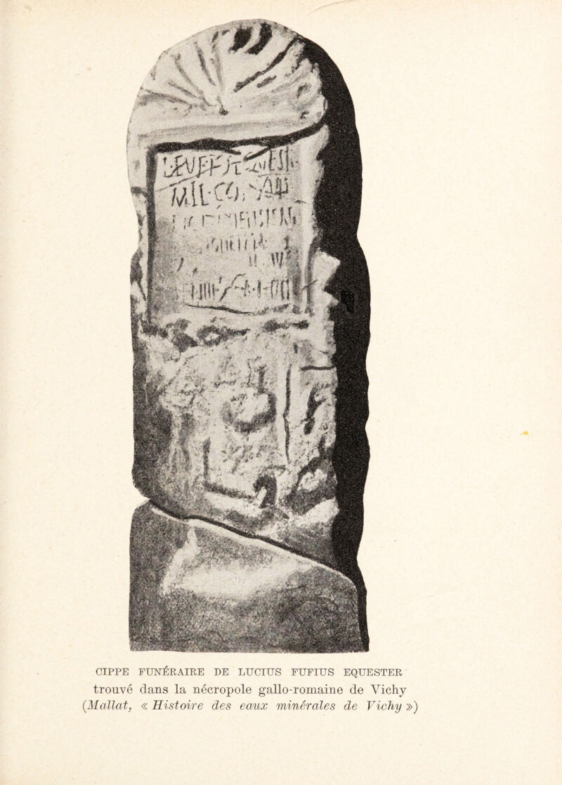 GIPPE FUNERAIRE DE LUCIUS FUFIUS EQUESTER trouvé dans la nécropole gallo-romaine de Vichy (.Mallai, « Histoire des eaux minérales de Vichy »)