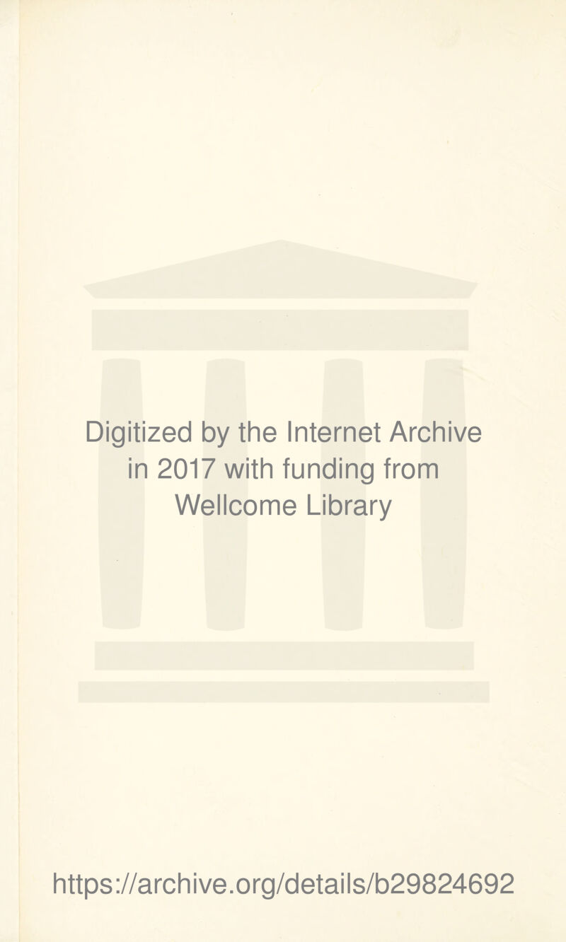 Digitized by the Internet Archive in 2017 with funding from Wellcome Library https://archive.org/details/b29824692