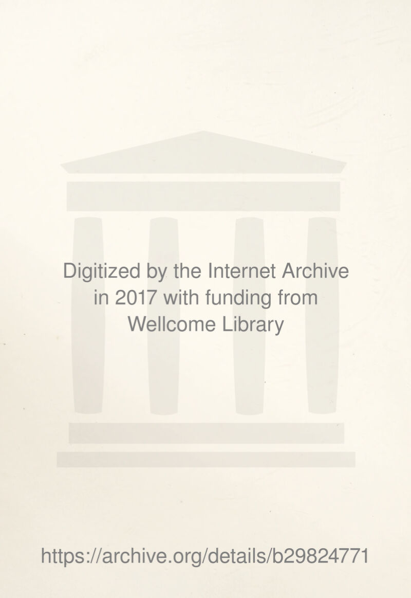 Digitized by the Internet Archive in 2017 with funding from Wellcome Library https://archive.org/details/b29824771