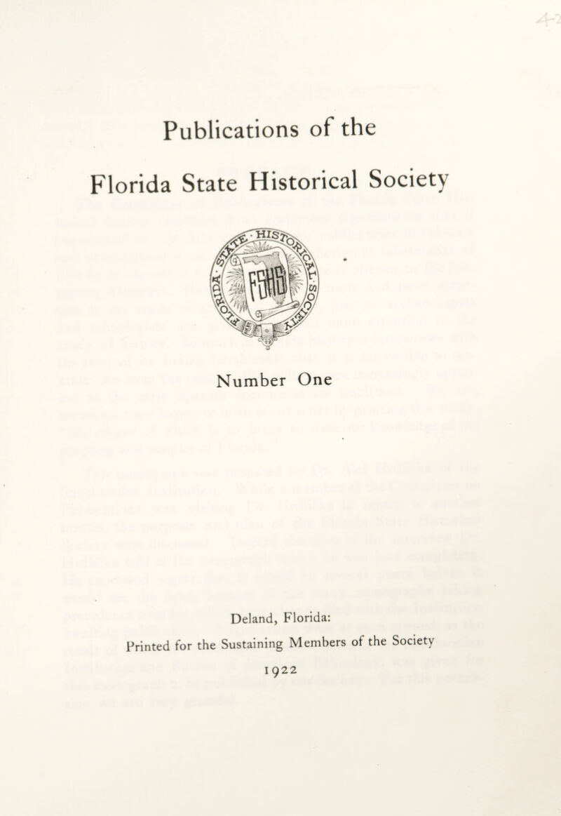 Publications of the Florida State Historical Society Number One Deland, Florida: Printed for the Sustaining Members of the Society 1922