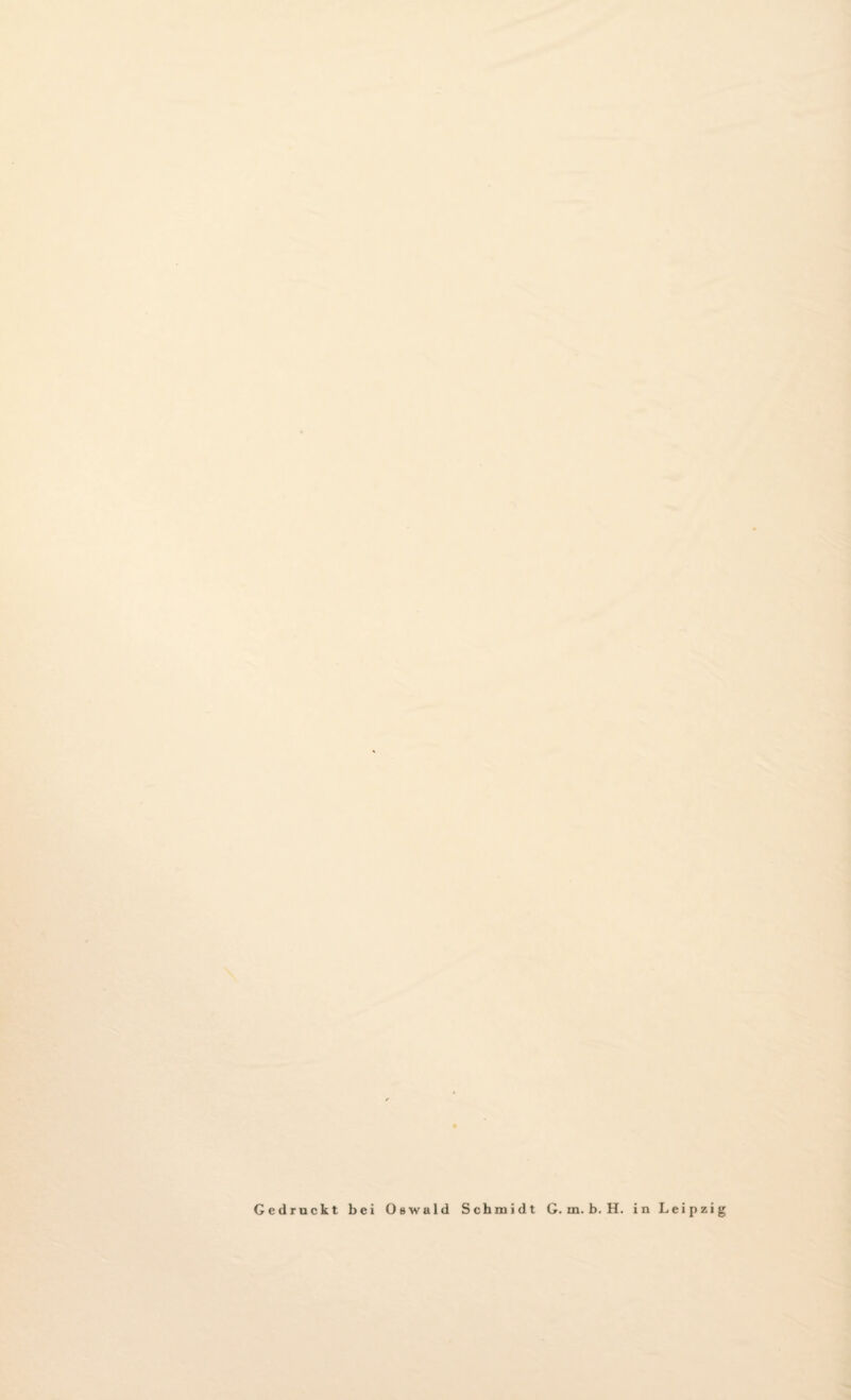 Gedruckt bei Oswald Schmidt G. m. b. H. in Leipzig