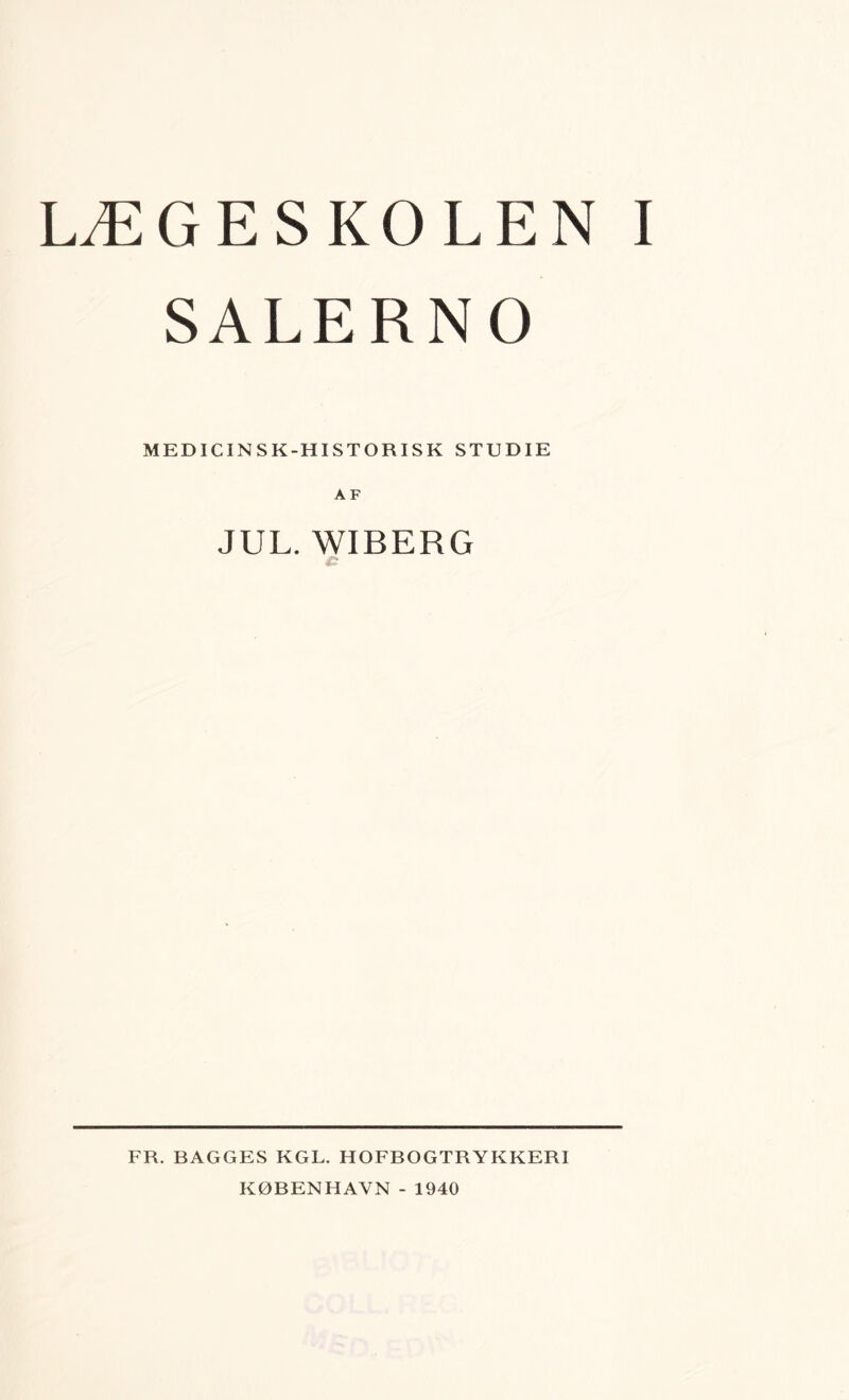 SALERNO MEDICIN SK-HISTORISK STUDIE A F JUL. WIBERG FR. BAGGES KGL. HOFBOGTRYKKERI KØBENHAVN - 1940