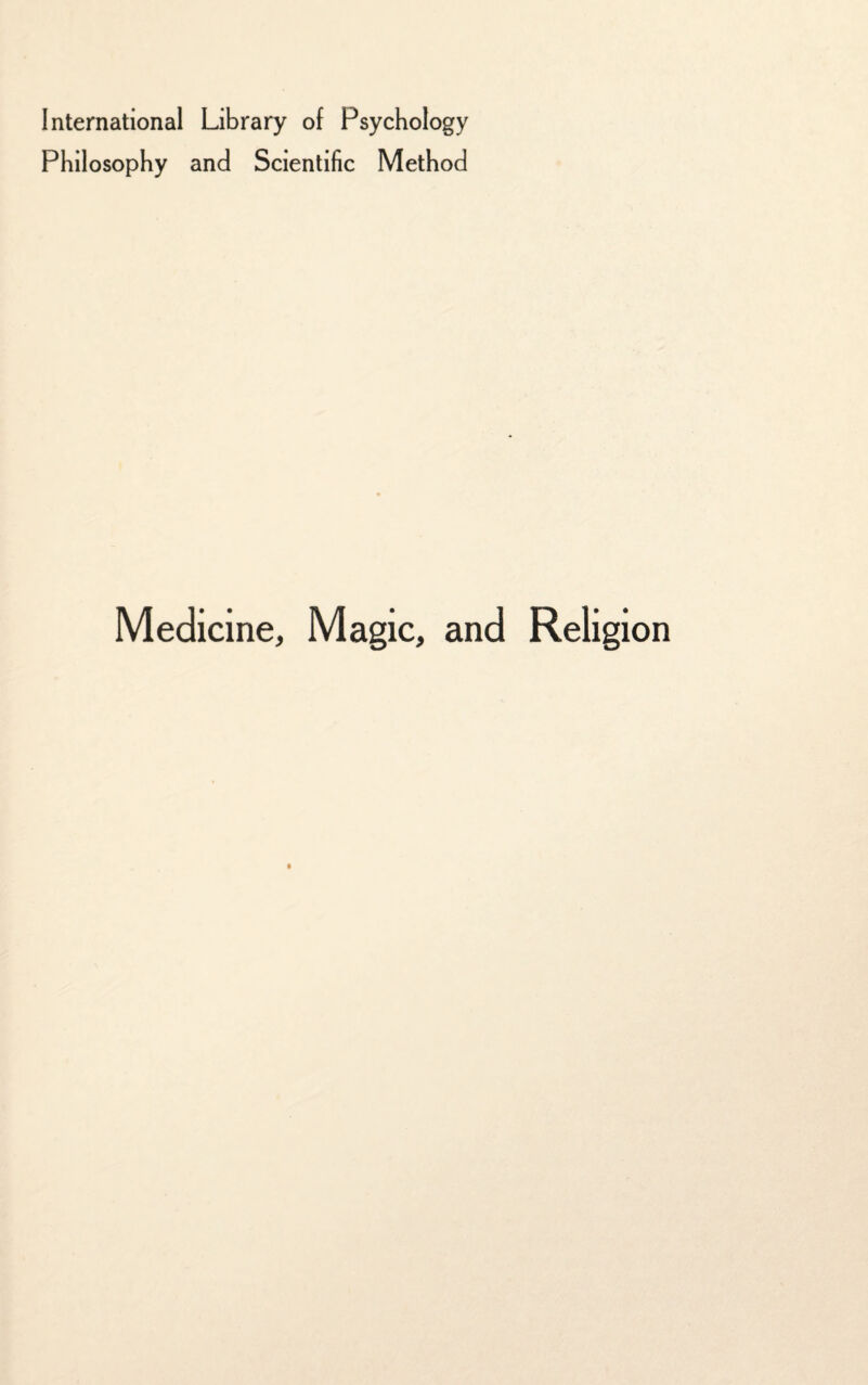 International Library of Psychology Philosophy and Scientific Method Medicine, Magic, and Religion