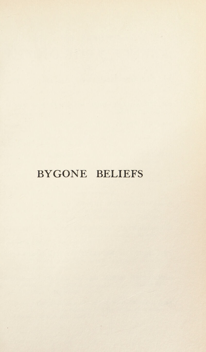 BYGONE BELIEFS