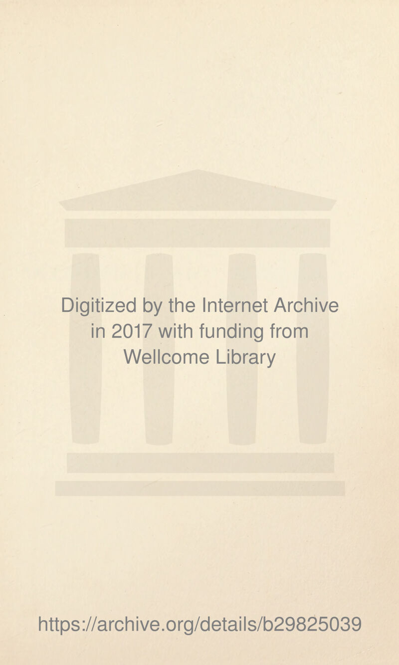 Digitized by the Internet Archive in 2017 with funding from Wellcome Library https://archive.org/details/b29825039