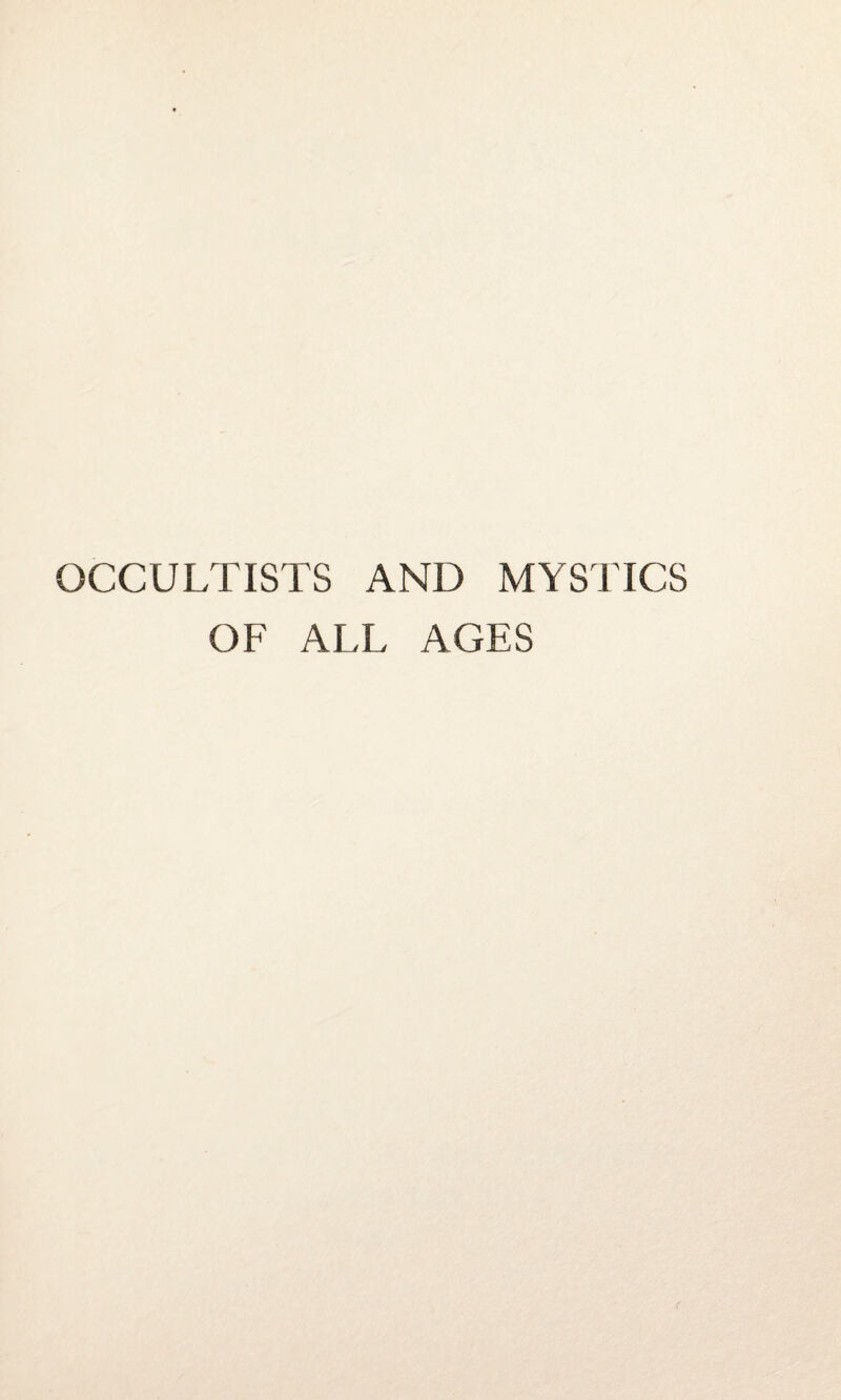 OCCULTISTS AND MYSTICS OF ALL AGES