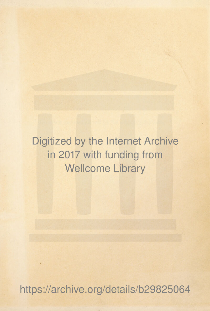 Digitized by the Internet Archive in 2017 with funding from Wellcome Library https://archive.org/details/b29825064