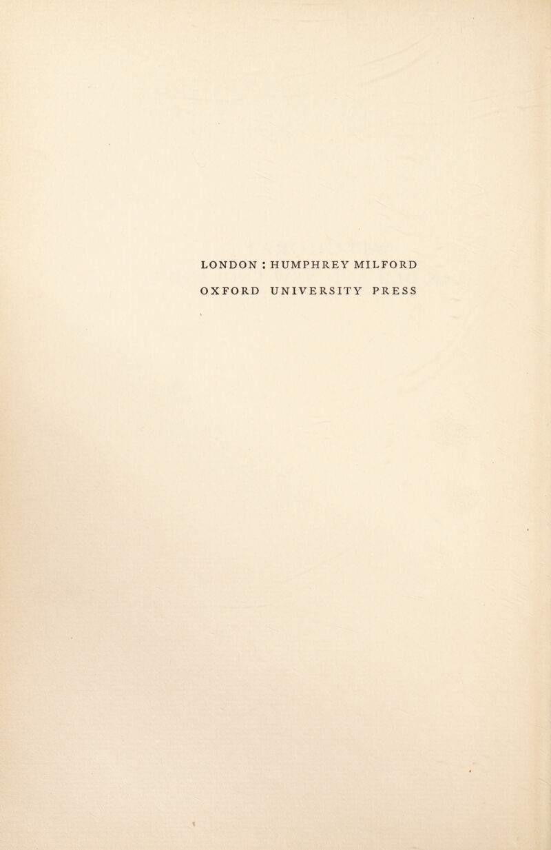 LONDON *. OXFORD HUMPHREY MILFORD UNIVERSITY PRESS