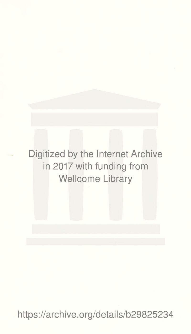 Digitized by the Internet Archive in 2017 with funding from Wellcome Library https://archive.org/details/b29825234