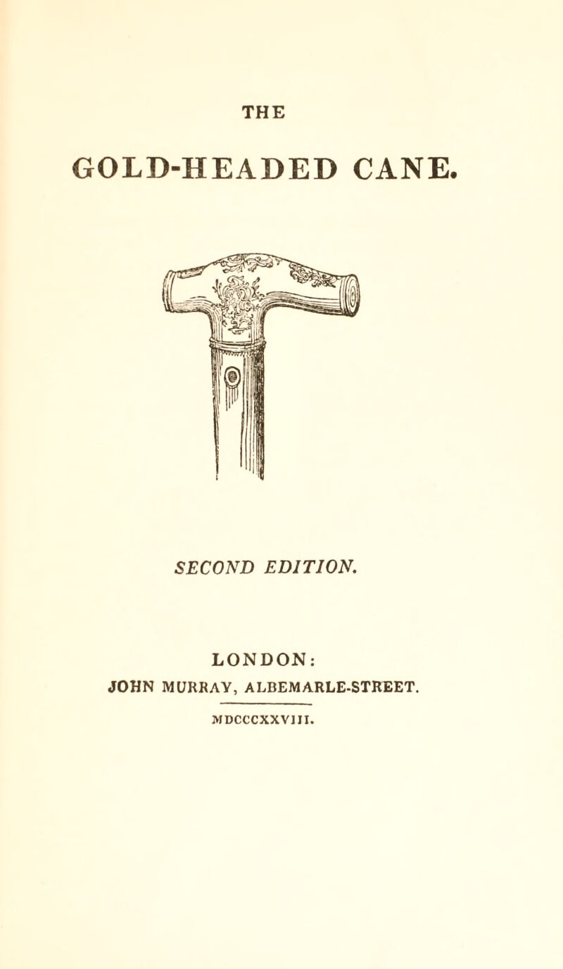 THE GOLD-HEADED CANE, SECOND EDITION. LONDON: JOHN MURRAY, ALBEMARLE-STREET. MDCCCXXVJII.