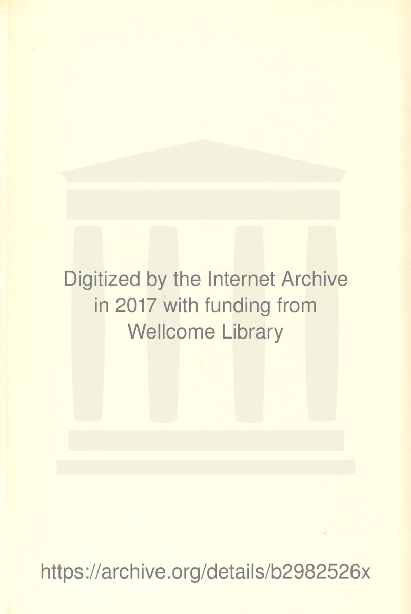 Digitized by the Internet Archive in 2017 with funding from Wellcome Library https://archive.org/details/b2982526x