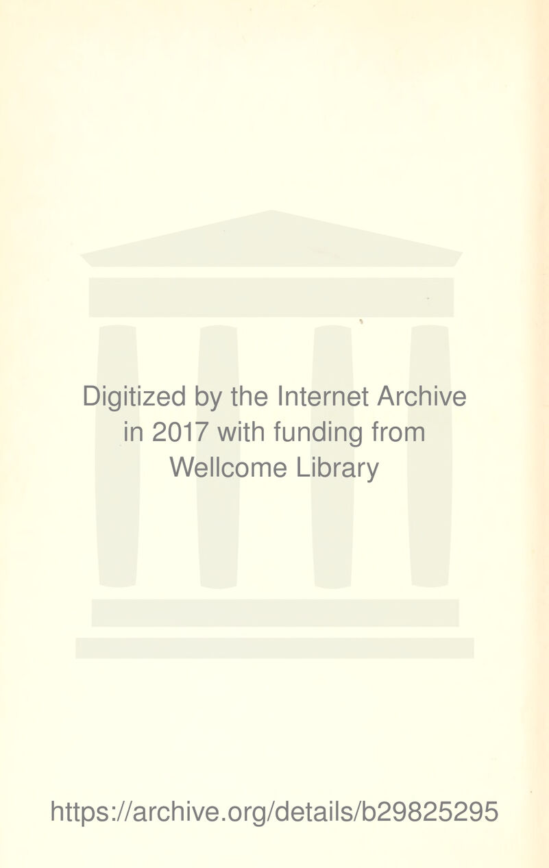 Digitized by the Internet Archive in 2017 with funding from Wellcome Library https://archive.org/details/b29825295