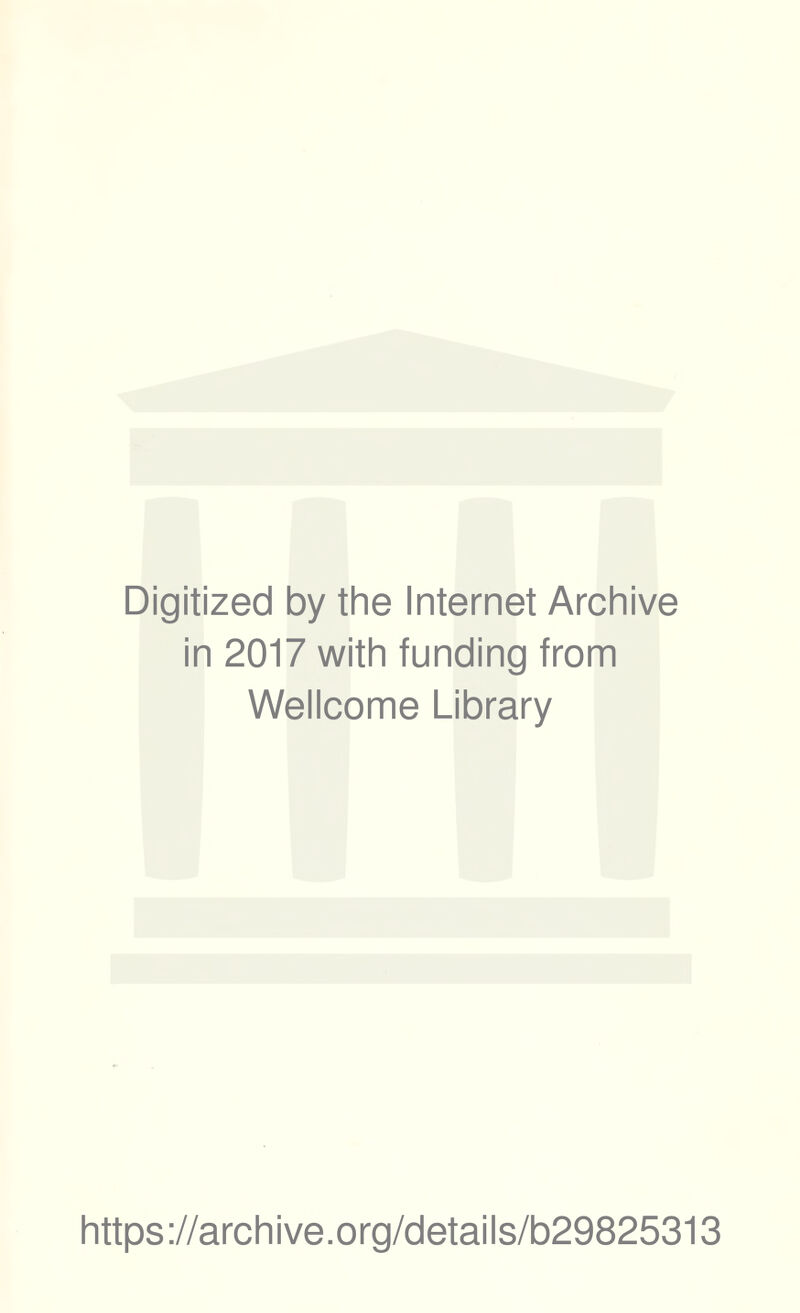 Digitized by the Internet Archive in 2017 with funding from Wellcome Library https://archive.org/details/b29825313