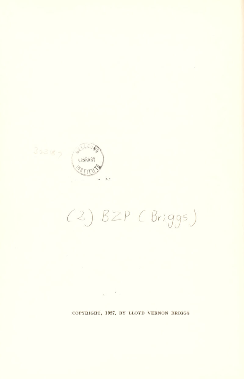 ‘%|T^ BZP ( Br'jC/CjsJ COPYRIGHT, 1937, BY LLOYD VERNON BRIGGS