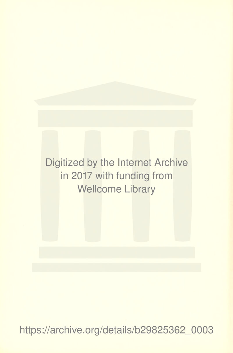 Digitized by the Internet Archive in 2017 with funding from Wellcome Library https://archive.org/details/b29825362_0003