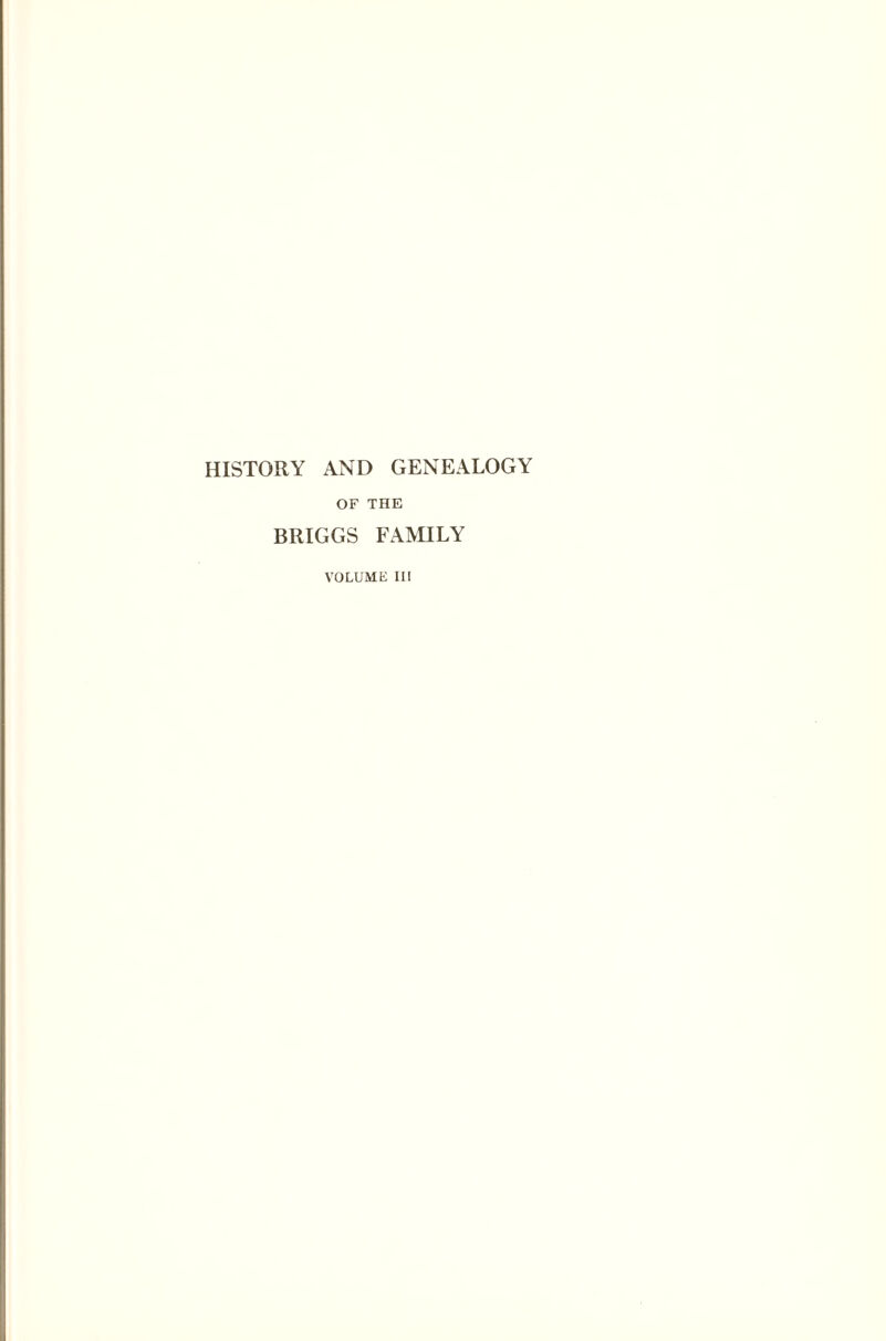 HISTORY AND GENEALOGY OF THE BRIGGS FAMILY VOLUME III