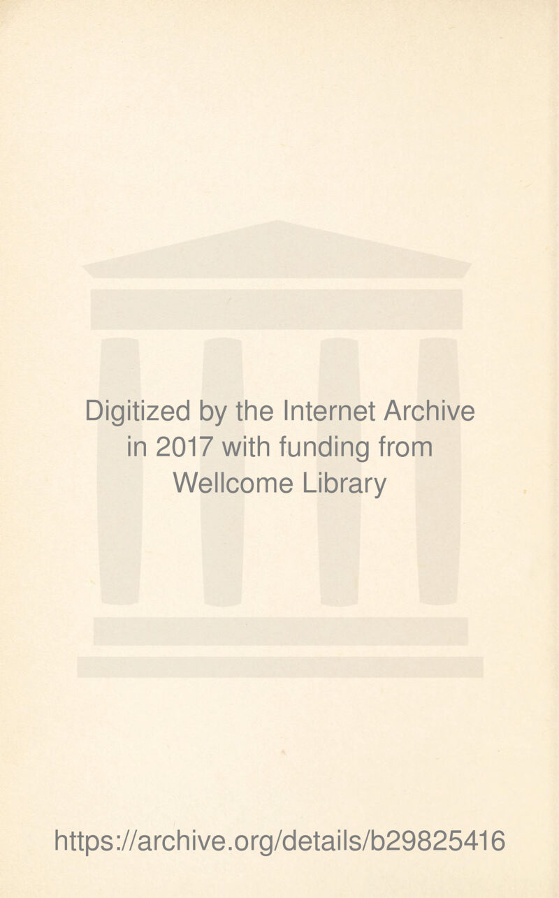 Digitized by the Internet Archive in 2017 with funding from Wellcome Library https://archive.org/details/b29825416