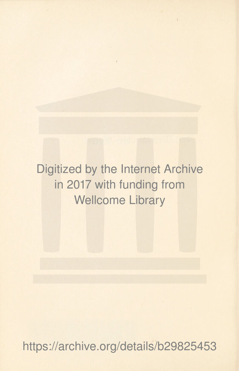 Digitized by the Internet Archive in 2017 with funding from Wellcome Library https://archive.org/details/b29825453