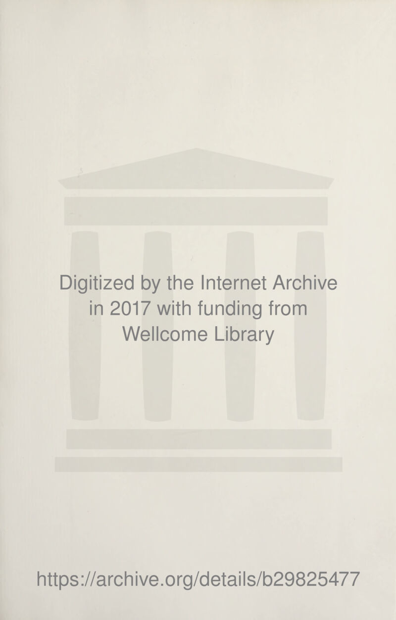 Digitized by the Internet Archive in 2017 with funding from Wellcome Library https://archive.org/details/b29825477