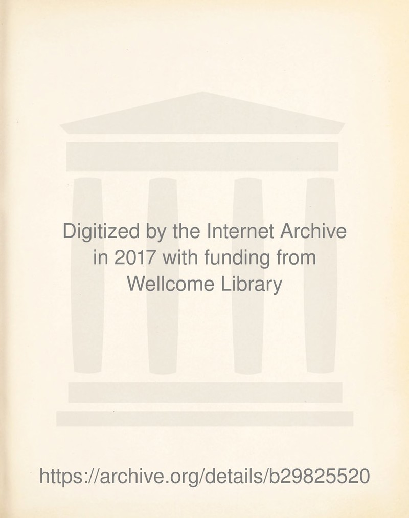 Digitized by the Internet Archive in 2017 with funding from Wellcome Library https://archive.org/details/b29825520