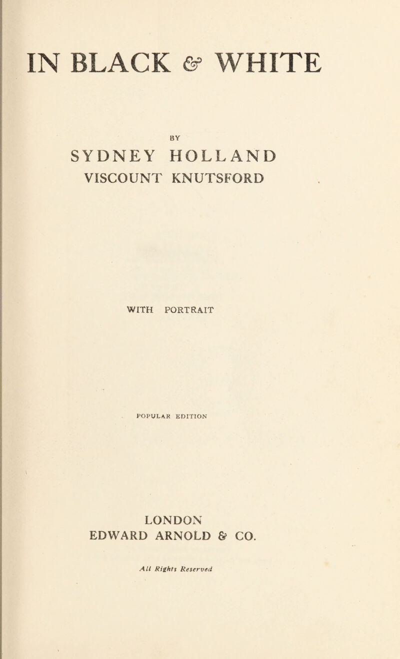 BY SYDNEY HOLLAND VISCOUNT KNUTSFORD WITH PORTRAIT POPULAR EDITION LONDON EDWARD ARNOLD & CO. All Rights Reserved