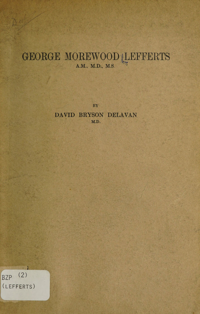 GEORGE MOREWOOD ILEFFERTS A.M., M.D., M.S. BY DAVID BRYSON DELAVAN M.D. BZP ] (2) (LEFFERTS)