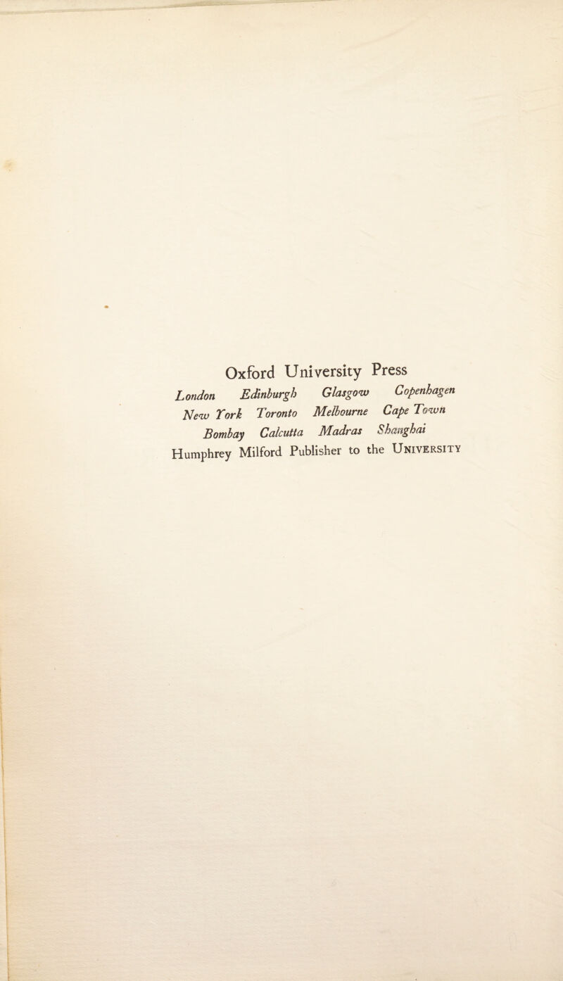 Oxford University Press London Edinburgh Glasgow Copenhagen New York Toronto Melbourne Cape Town Bombay Calcutta Madras Shanghai Humphrey Milford Publisher to the University