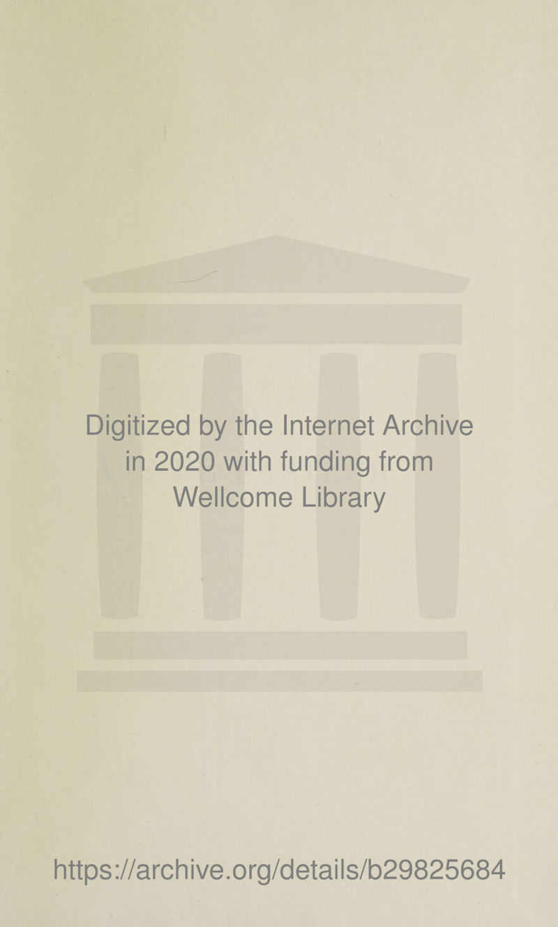 Digitized by the Internet Archive in 2020 with funding from Wellcome Library https://archive.org/details/b29825684