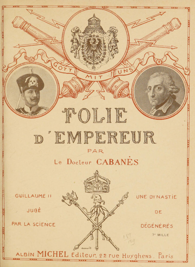 PAR Le Docteur CABANES GUILLAUME II JUGE PAR LA SCIENCE UNE DYNASTIE DE DÉGÉNÉRÉS 7e MILLE ALBiN MICHEL Editeur, 22 rue Huyghews. Paris