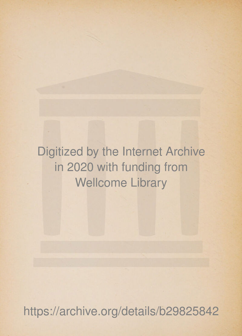Digitized by the Internet Archive in 2020 with funding from Wellcome Library https://archive.org/details/b29825842