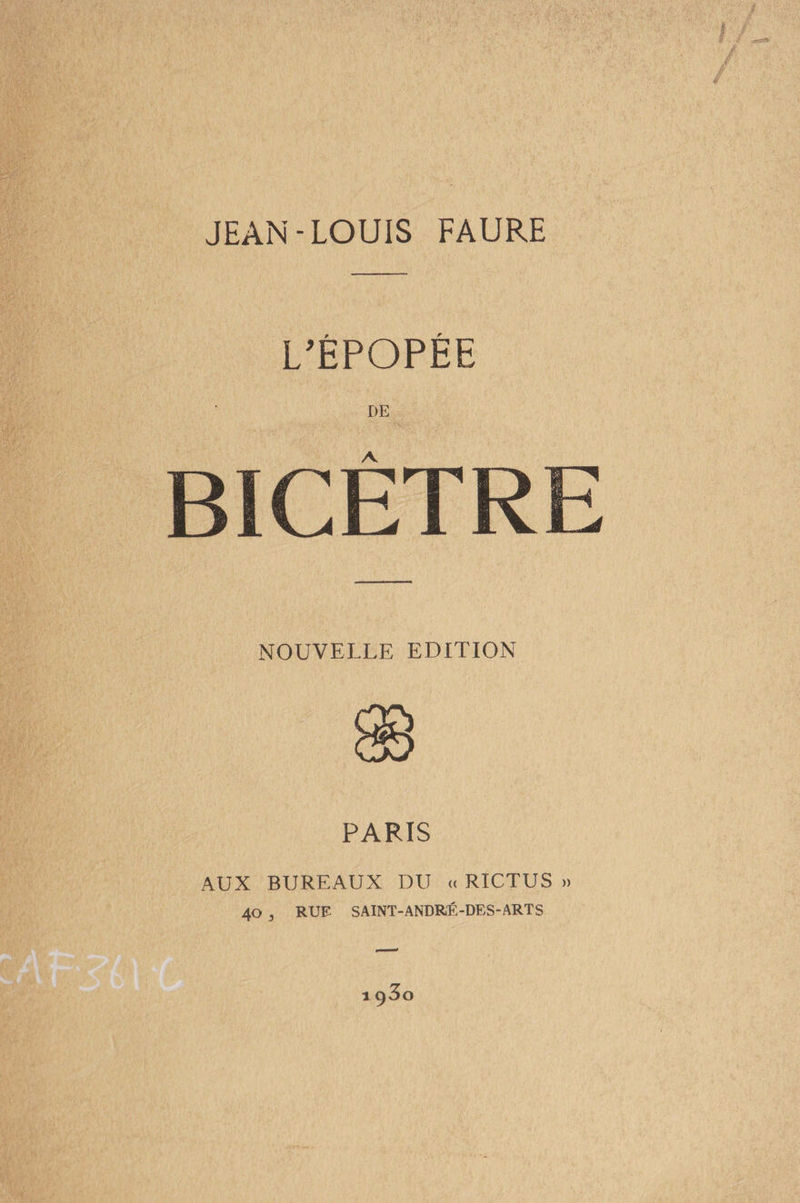 L’ÈPOPÈE DE BICÈTRE NOUVELLE EDITION PARIS AUX BUREAUX DU « RICTUS » 40 , RUE SAINT-ANDRÉ-DES-ARTS
