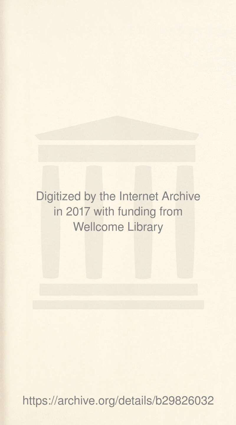 Digitized by the Internet Archive in 2017 with funding from Wellcome Library https://archive.org/details/b29826032