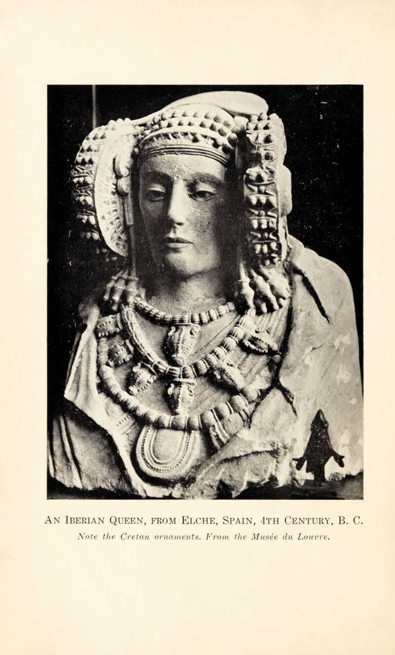 An Iberian Queen, from Elche, Spain, 4th Century, B. C Note the Cretan ornaments. From the Mnsee du Louvre.