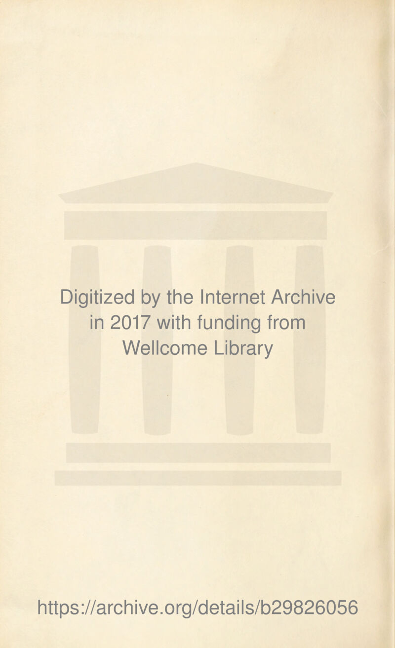 Digitized by the Internet Archive in 2017 with funding from Wellcome Library https://archive.org/details/b29826056
