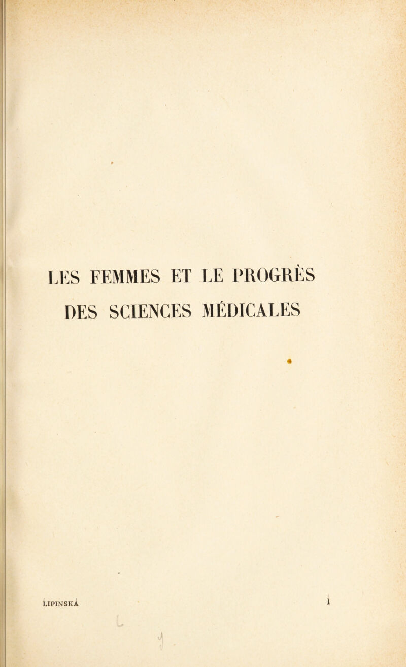 LES FEMMES ET LE PROGRÈS DES SCIENCES MÉDICALES « LIPINSKA