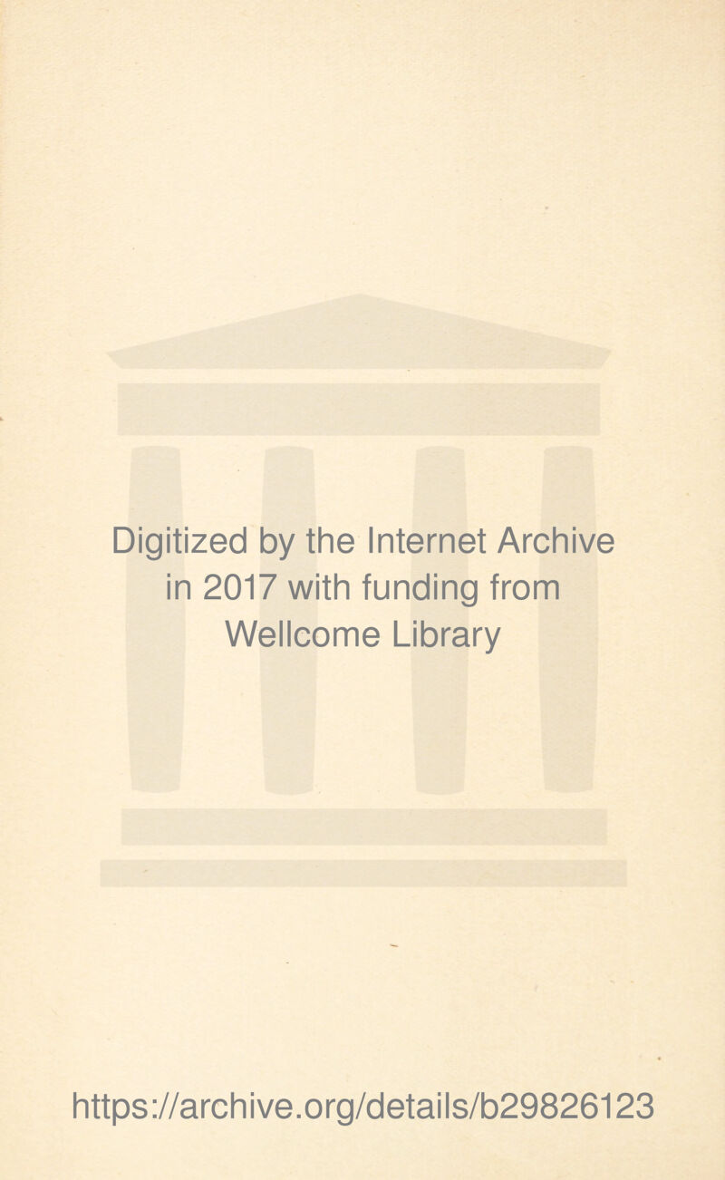 Digitized by the Internet Archive in 2017 with funding from Wellcome Library https://archive.org/details/b29826123