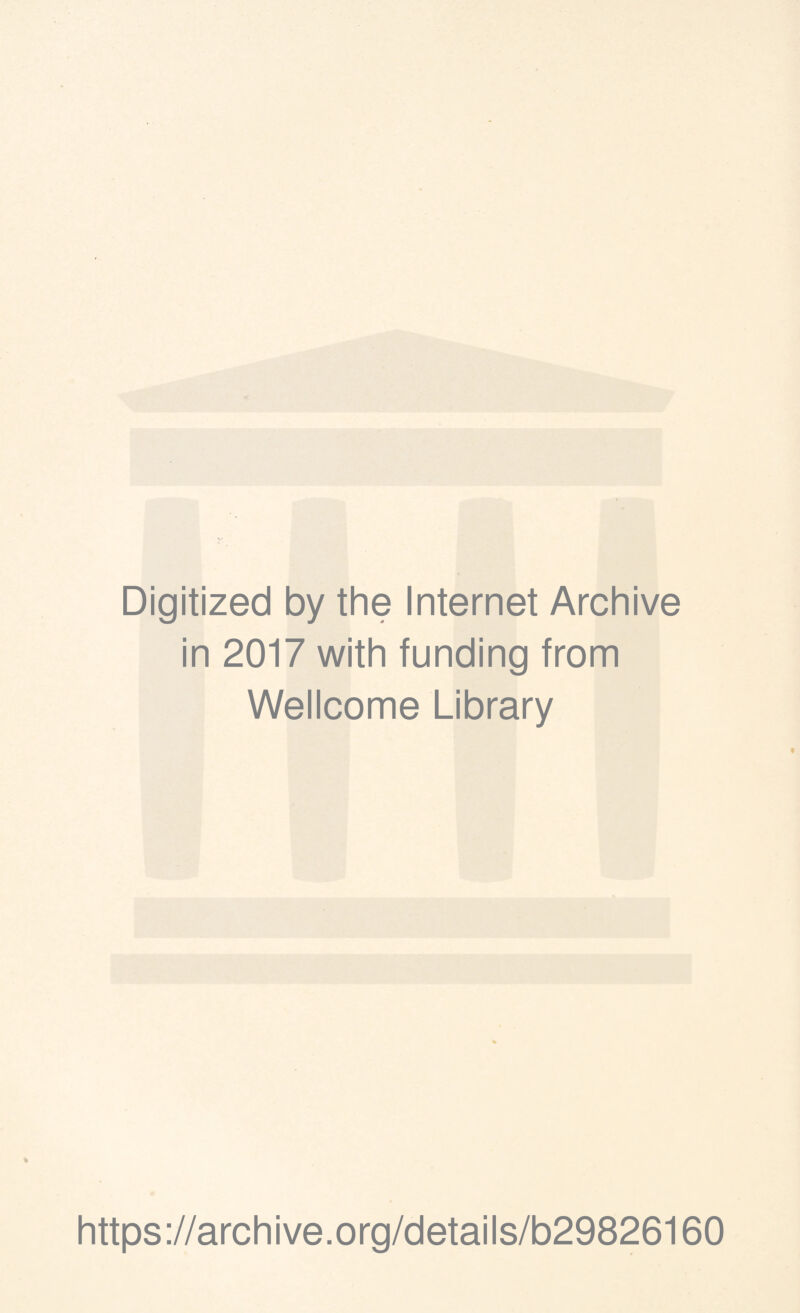 Digitized by the Internet Archive in 2017 with funding trom Wellcome Library https://archive.org/details/b29826160