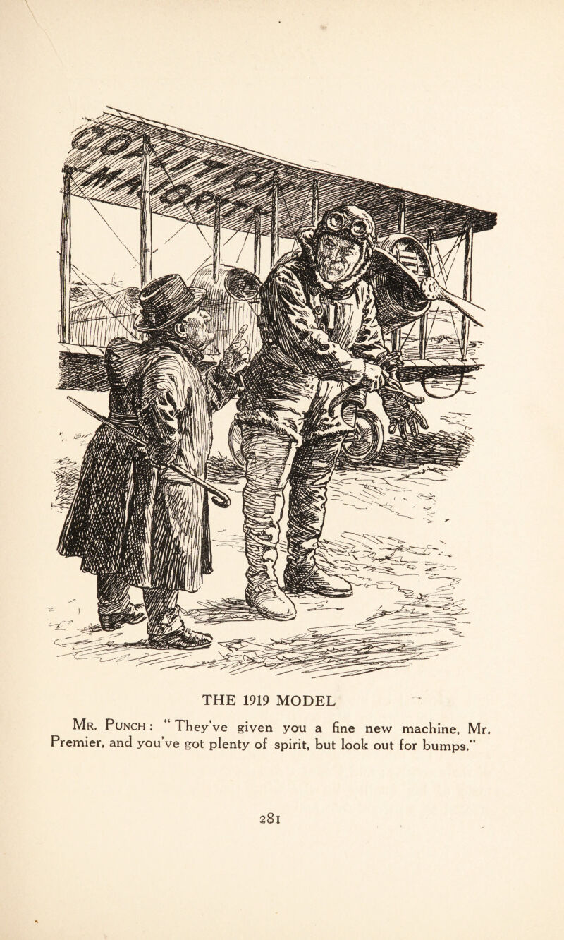 THE 1919 MODEL Mr. Punch : “ They’ve given you a fine new machine, Mr. Premier, and you ve got plenty of spirit, but look out for bumps.”